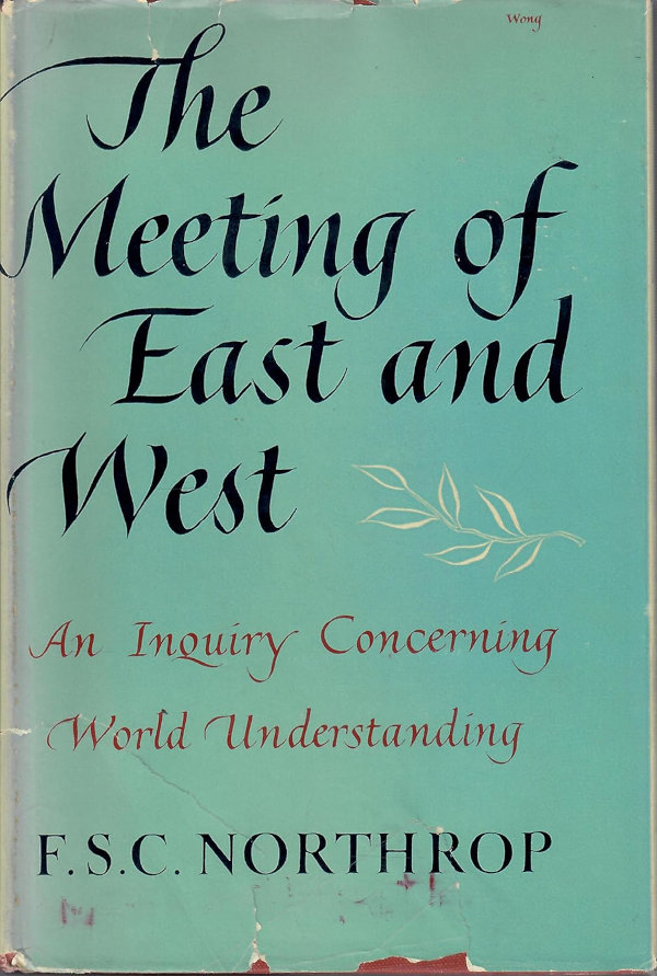 F. S. C. Northrop: The Meeting of East and West